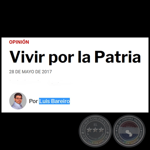 VIVIR POR LA PATRIA - Por LUIS BAREIRO - Domingo, 28 de Mayo de 2017   